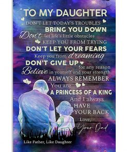 To My Daughter Don't Let Today's Troubles Bring You Down Like Father Like Daughter Poster
