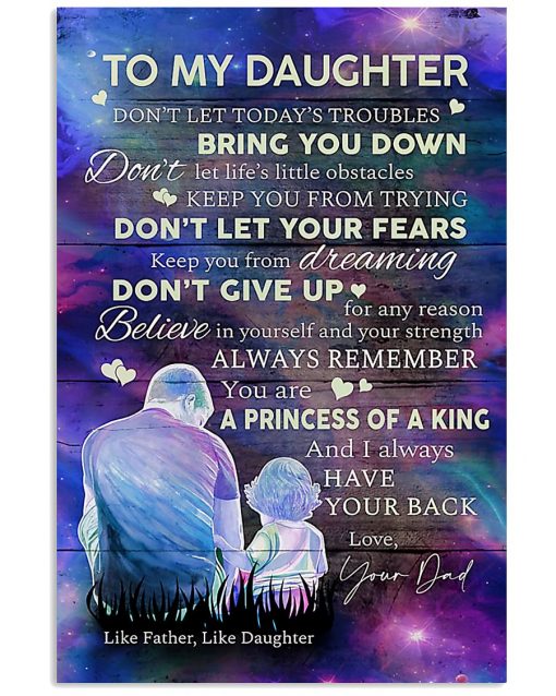 To My Daughter Don't Let Today's Troubles Bring You Down Like Father Like Daughter Poster