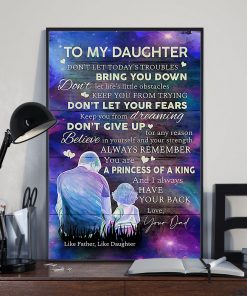 Free Ship To My Daughter Don't Let Today's Troubles Bring You Down Like Father Like Daughter Poster