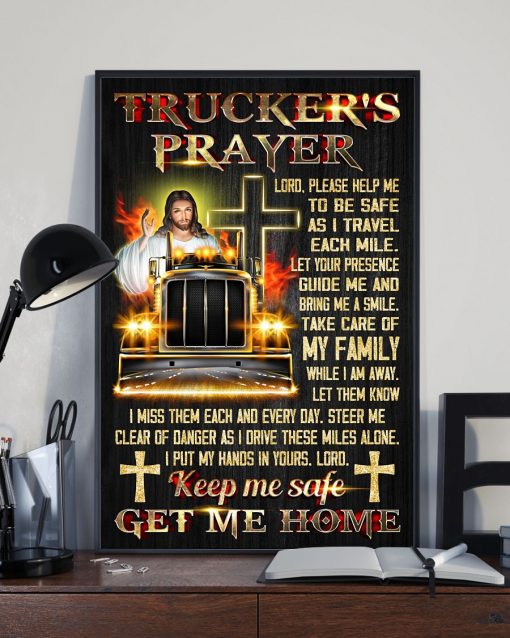 Top Trucker's Prayer Lord Please Help Me To Be Safe As I Travel Each Mile Poster
