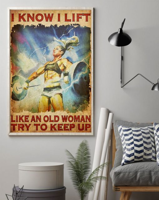Top Rated Woman I Know I Lift Like An Old Man Try To Keep Up Weight Lifting Poster