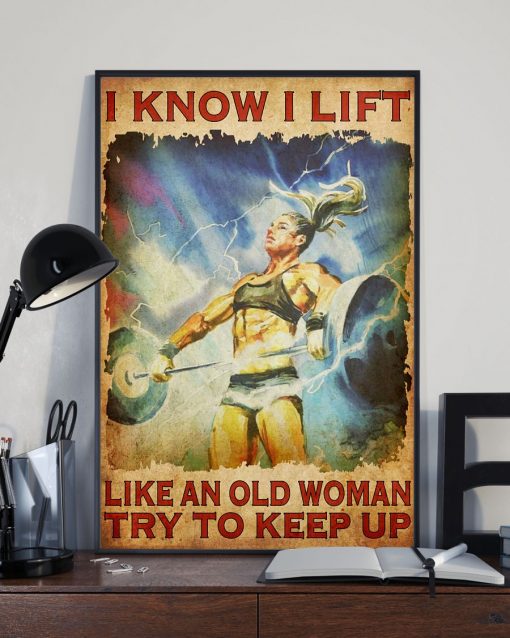 Unisex Woman I Know I Lift Like An Old Man Try To Keep Up Weight Lifting Poster