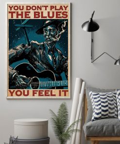 Us Store You Don't Play The Blues You Feel It Poster