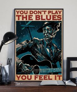 Fast Shipping You Don't Play The Blues You Feel It Poster