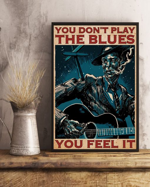 Top Rated You Don't Play The Blues You Feel It Poster