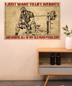 Present I Just Want To Lift Weight And Ignore All Of My Old Man Problems Poster
