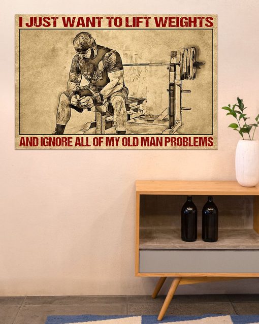 Present I Just Want To Lift Weight And Ignore All Of My Old Man Problems Poster