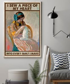 Top Rated I Sew A Piece Of My Heart Into Every Quilt I Make Poster