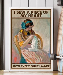 Best I Sew A Piece Of My Heart Into Every Quilt I Make Poster