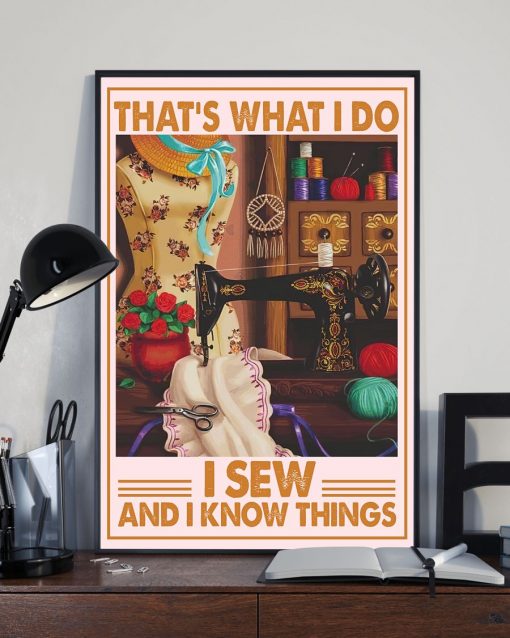 That’s What I Do. I Sew And I Know Things Poster a