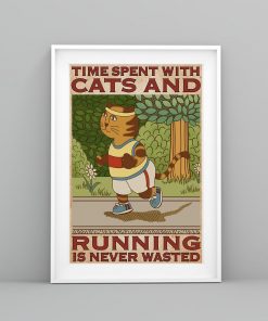 Nice Time Spent With Cats And Running Is Never Wasted Poster