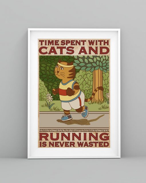 Nice Time Spent With Cats And Running Is Never Wasted Poster