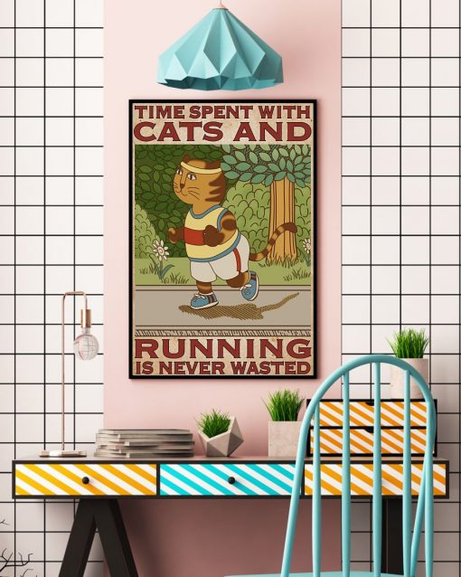 Best Gift Time Spent With Cats And Running Is Never Wasted Poster