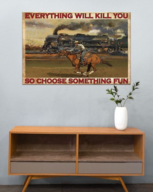 Gorgeous Everything Will Kill You So Choose Something Fun Cowgirl Poster
