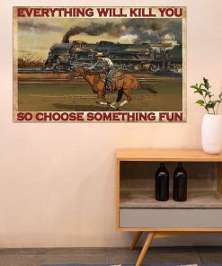 Official Everything Will Kill You So Choose Something Fun Cowgirl Poster