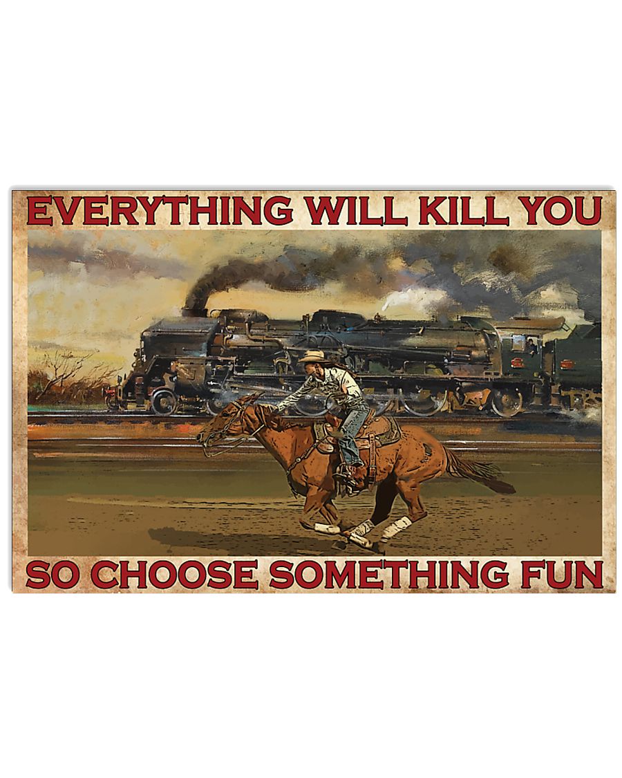 Everything Will Kill You So Choose Something Fun Cowgirl Poster
