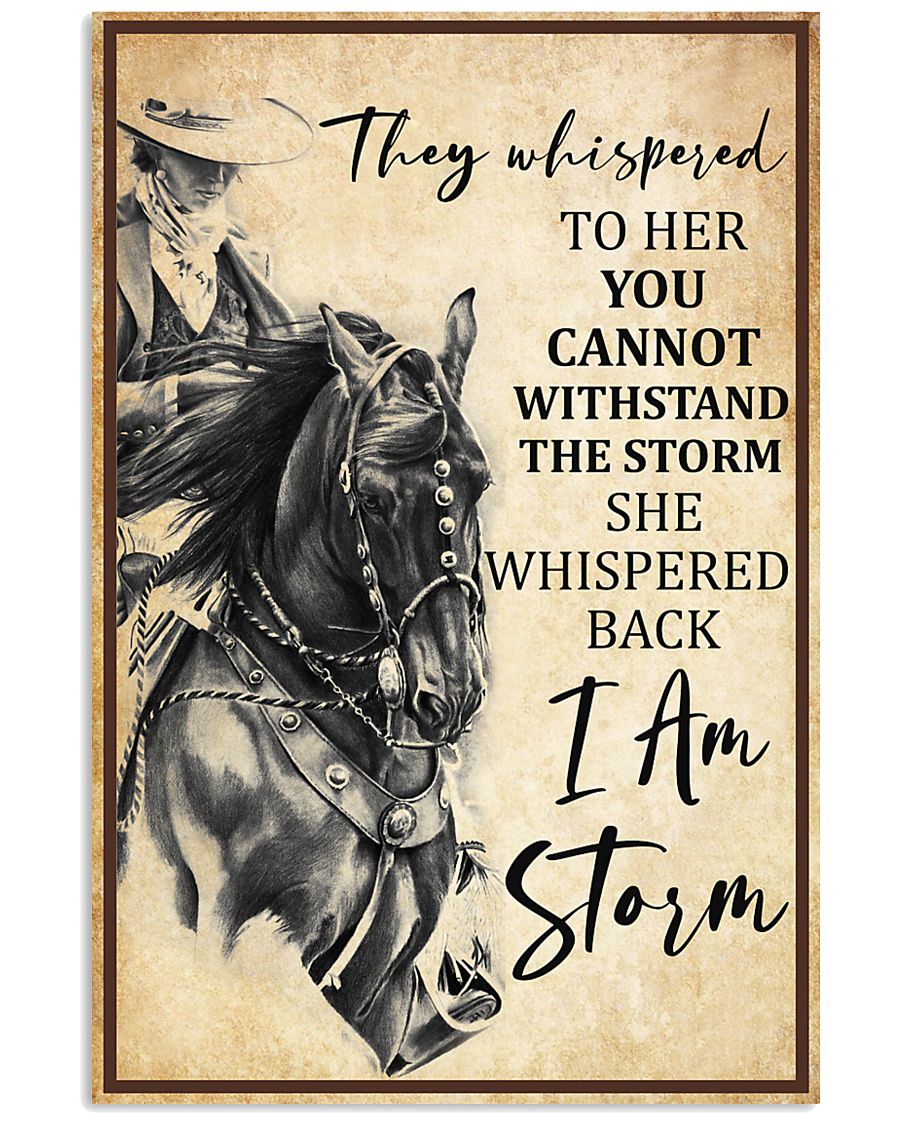 Horse They Whispered To Her You Cannot Withstand The Storm She Whispered Back I Am The Storm Poster