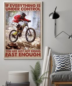 Sale Off If Everything Is Under Control You Are Just Not Riding Fast Enough Poster