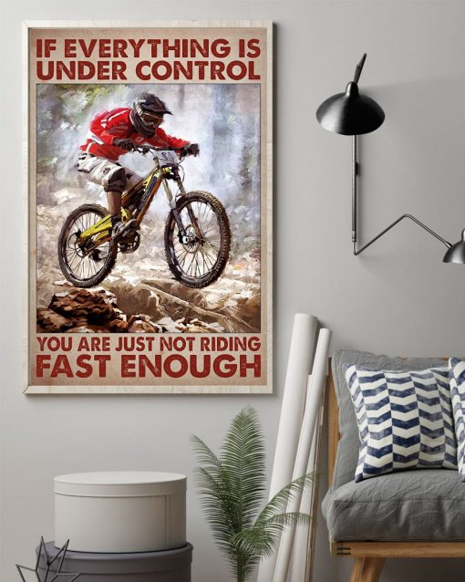 Sale Off If Everything Is Under Control You Are Just Not Riding Fast Enough Poster