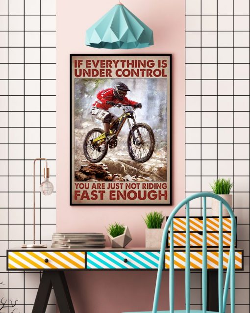 Hot Deal If Everything Is Under Control You Are Just Not Riding Fast Enough Poster
