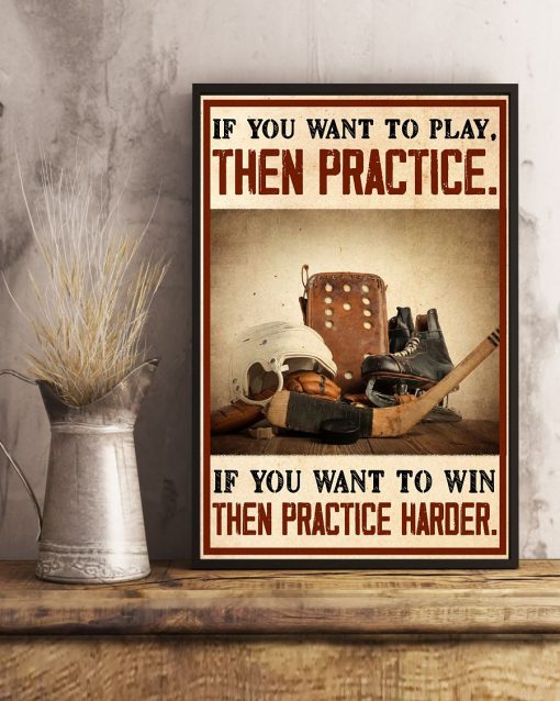 3D If You Want To Win Then Practice Harder Hockey Poster