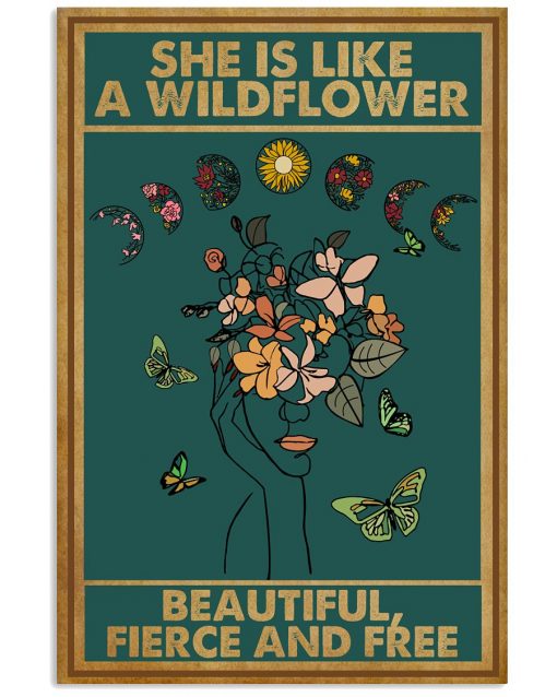 She Is Like A Wildflower Beautiful Fierce And Free Poster