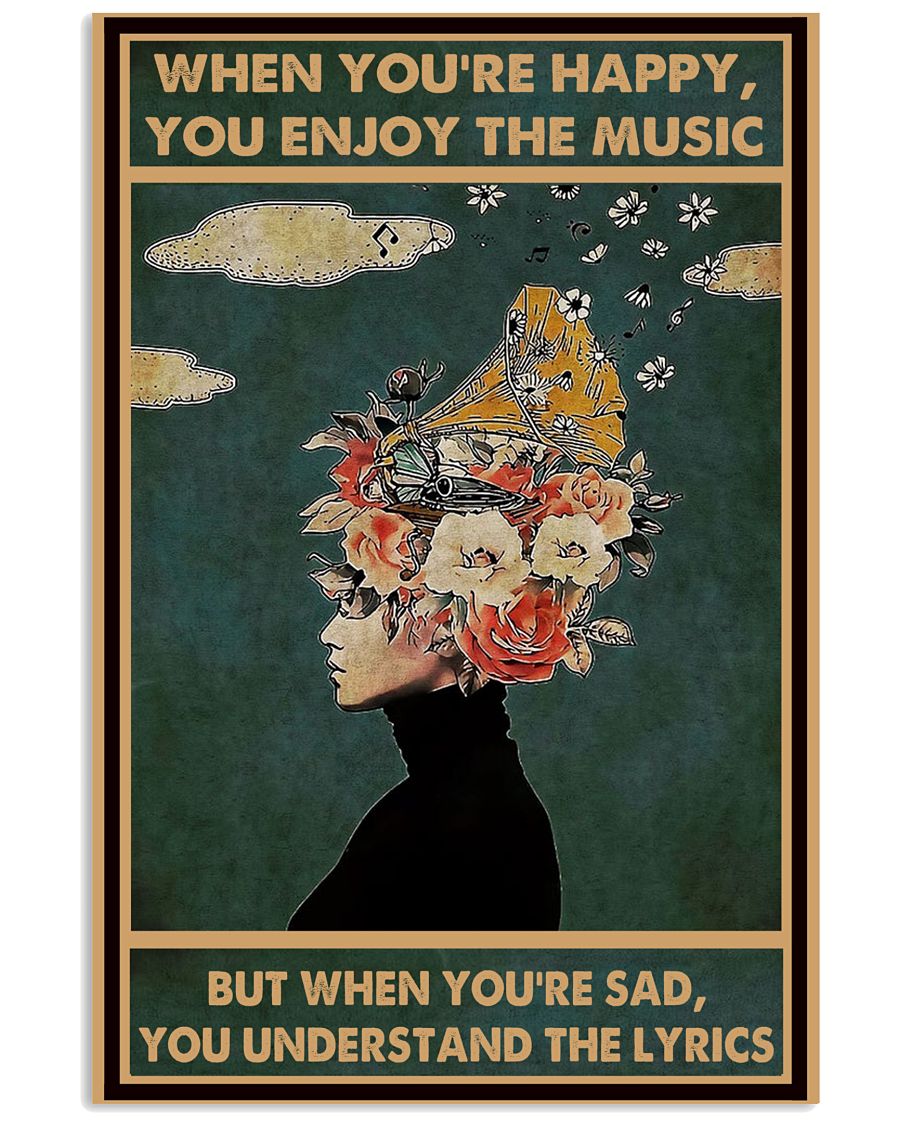 When You're Happy You Enjoy The Music But When You're Sad You Understand The Lyrics Poster