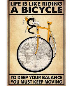 Life Is Like Riding A Bicycle To Keep Your Balance You Must Keep Moving Poster