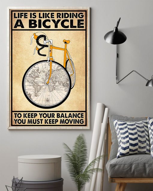 Ships From USA Life Is Like Riding A Bicycle To Keep Your Balance You Must Keep Moving Poster
